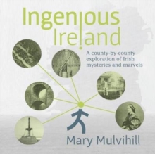 Image for Ingenious Ireland  : a county-by-county exploration of Irish mysteries and marvels