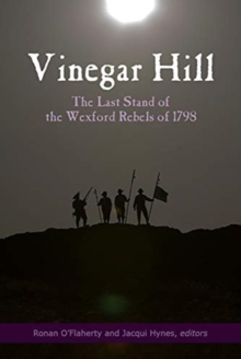 Vinegar Hill: The last stand of the Wexford Rebels of 1798