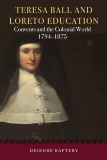 Image for Teresa Ball and Loreto education  : convents and the colonial world, 1794-1875
