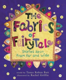 Image for The fabrics of fairy tale  : stories spun from far and wide