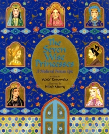 Image for The seven wise princesses  : a medieval Persian epic