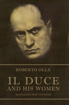 Image for Il Duce and his women  : Mussolini's rise to power