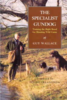 Image for Specialist Gundog: Training the Right Breed for Shooting Wild Game
