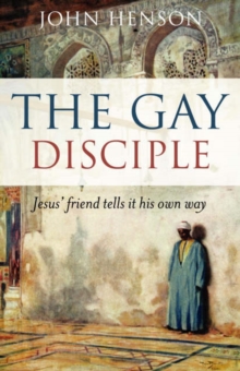 Image for The gay disciple  : Jesus' friend tells it his own way