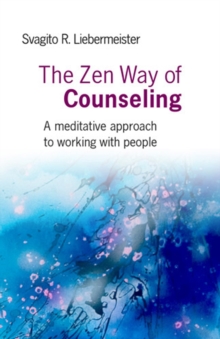 Image for Zen Way of Counseling, The – A meditative approach to working with people