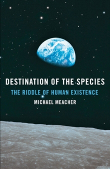 Image for Destination of the species  : the riddle of human existence