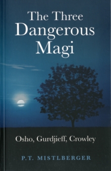 The Three Dangerous Magi: Osho, Gurdjieff, Crowley