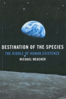 Image for Destination of the species: the riddle of human existence