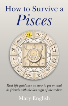 Image for How to Survive a Pisces: Real Life Guidance On How to Get On and Be Friends With the Last Sign of the Zodiac