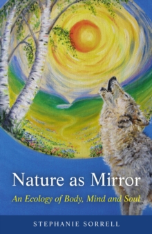 Image for Nature as mirror: an ecology of body, mind and soul
