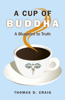 Image for A cup of Buddha: a blueprint to truth