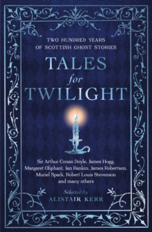 Tales for Twilight: Two Hundred Years of Scottish Ghost Stories