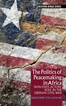 Politics of Peacemaking in Africa - Non-State Actors` Role in the Liberian Civil War