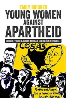 Image for Young women against apartheid  : gender, youth and South Africa's liberation struggle