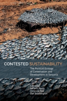 Image for Contested sustainability  : the political ecology of conservation and development in Tanzania