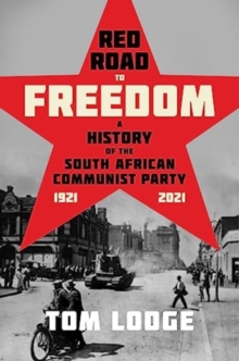 Image for Red road to freedom  : a history of the South African Communist Party, 1921-2021
