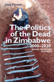 Image for The politics of the dead in Zimbabwe 2000-2020  : bones, rumours & spirits