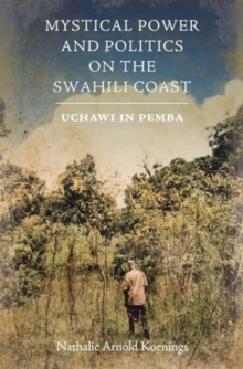 Image for Mystical Power and Politics on the Swahili Coast : Uchawi in Pemba
