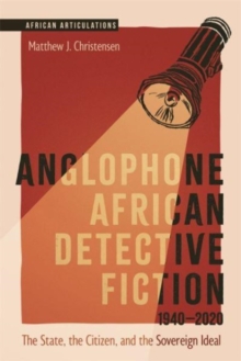 Image for Anglophone African detective fiction 1940-2020  : the state, the citizen, and the sovereign ideal