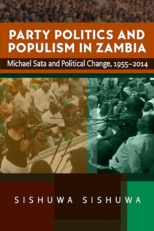 Image for Party politics and populism in Zambia  : Michael Sata and political change, 1955-2014