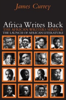 Africa Writes Back - The African Writers Series and the Launch of African Literature