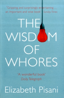 Image for The wisdom of whores  : bureaucrats, brothels and the business of AIDS