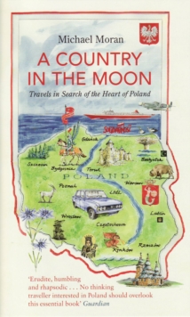 A Country In The Moon: Travels In Search Of The Heart Of Poland