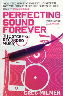 Image for Perfecting sound forever  : the story of recorded music