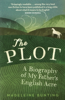 The Plot: A Biography of My Father’s English Acre
