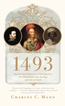 1493: How Europe’s Discovery of the Americas Revolutionized Trade, Ecology and Life on Earth