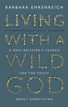 Image for Living with a wild god  : a non-believer's search for the truth about everything