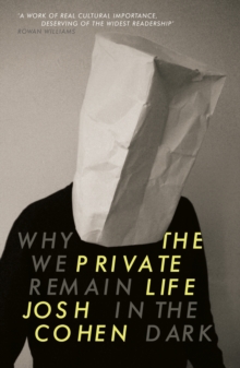 Image for The private life  : why we remain in the dark