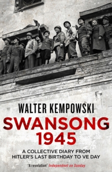 Swansong 1945: A Collective Diary from Hitler’s Last Birthday to VE Day