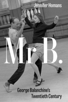 Image for Mr. B  : George Balanchine's twentieth century