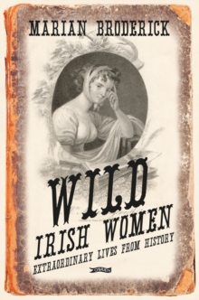 Image for Wild Irish Women : Extraordinary Lives from History