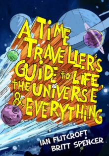 Image for A time traveller's guide to life, the universe & everything