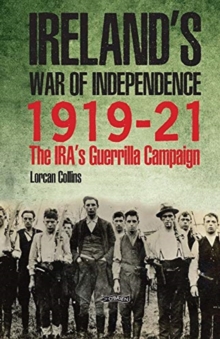 Image for Inside Ireland's War of Independence 1919-1921  : the IRA's guerrilla campaign