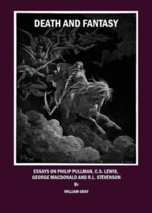 Death and Fantasy: Essays on Philip Pullman, C. S. Lewis, George MacDonald and R. L. Stevenson