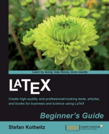 Image for LaTeX beginner's guide: create high-quality and professional-looking texts, articles, and books for business and science using LaTeX