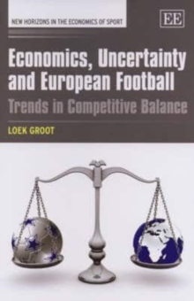 Image for Economics, uncertainty and European football  : trends in competitive balance