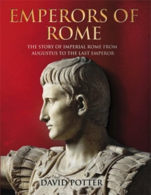 Image for Emperors of Rome  : the story of Imperial Rome from Julius Caesar to the last emperor