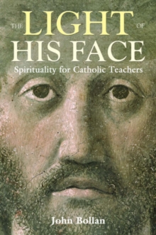 Image for The Light of His Face : Spirituality for Catholic Teachers
