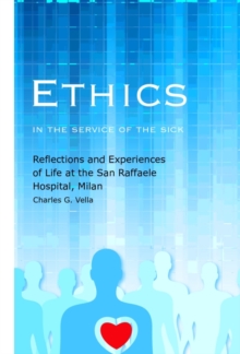 Image for Ethics in the Service of the Sick : Reflections and Experiences of Life at the San Raffaele Hospital