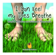 Image for I Can Feel My Toes Breathe : Bringing Meditation and Stillness to Young People