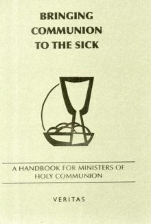 Image for Bringing Communion to the Sick : A Handbook for Minister of Holy Communion