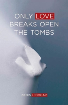 Image for Only Love Breaks Open the Tombs