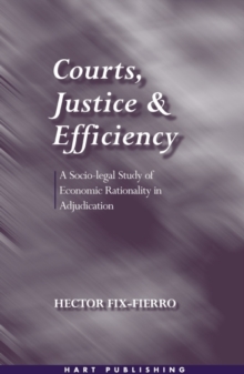 Image for Courts, justice and efficiency: a socio-legal study of economic rationality in adjudication