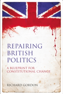 Image for Repairing British politics: a blueprint for constitutional change