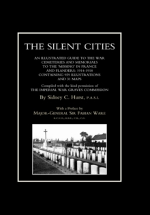 Image for SILENT CITIES An Illustrated Guide to the War Cemeteries & Memorials to the Missing in France & Flanders 1914-1918