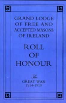 Image for Grand Lodge of Free and Accepted Masons of Ireland.  Roll of Honour.
